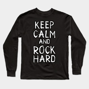 Keep Calm and Rock Hard Long Sleeve T-Shirt